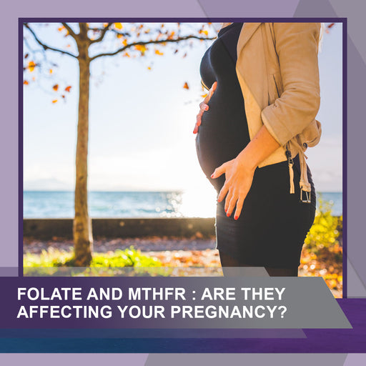 Folate and MTHFR: Are They Affecting Your Pregnancy?